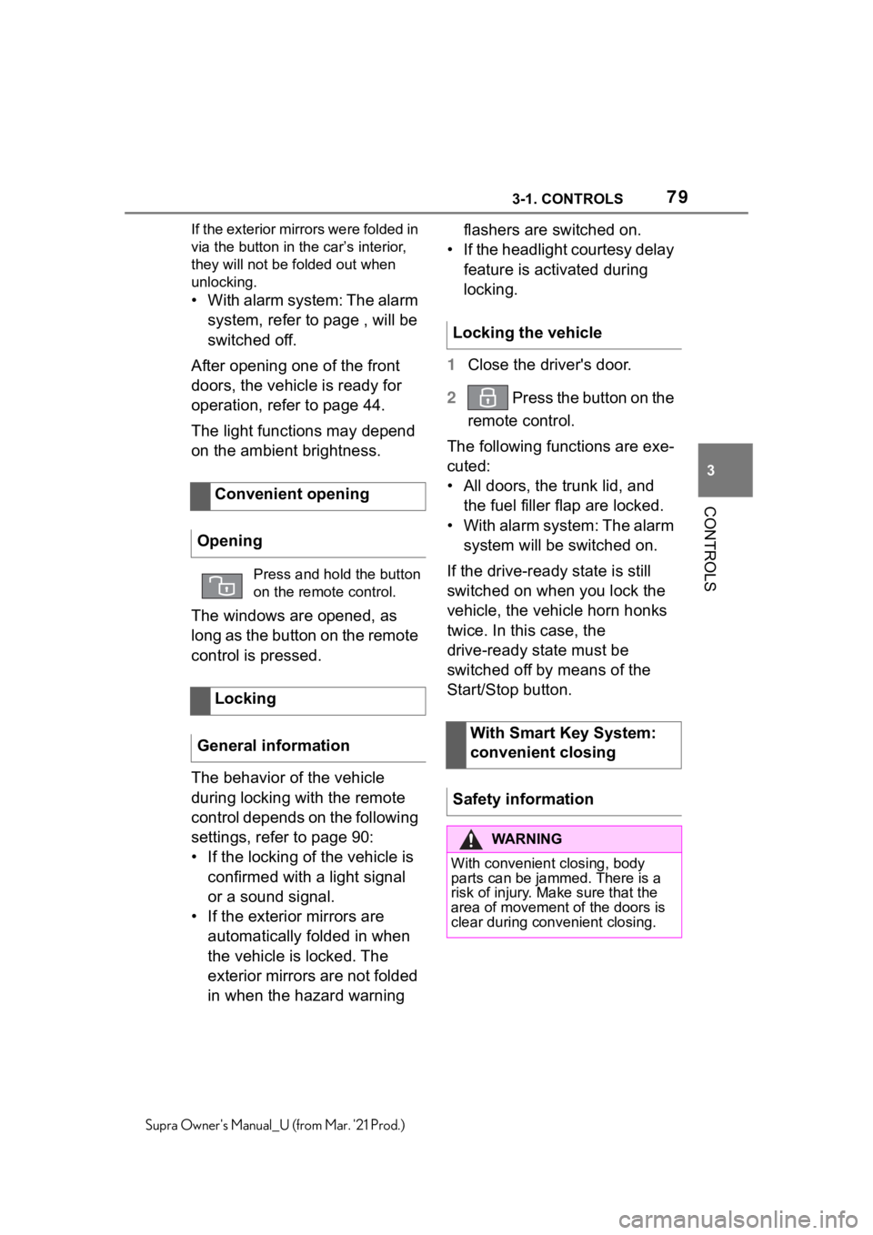 TOYOTA SUPRA 2021   (in English) Manual PDF 793-1. CONTROLS
3
CONTROLS
Supra Owners Manual_U (from Mar. 21 Prod.)If the exterior mirrors were folded in 
via the button in the car’s interior, 
they will not be folded out when 
unlocking.
•