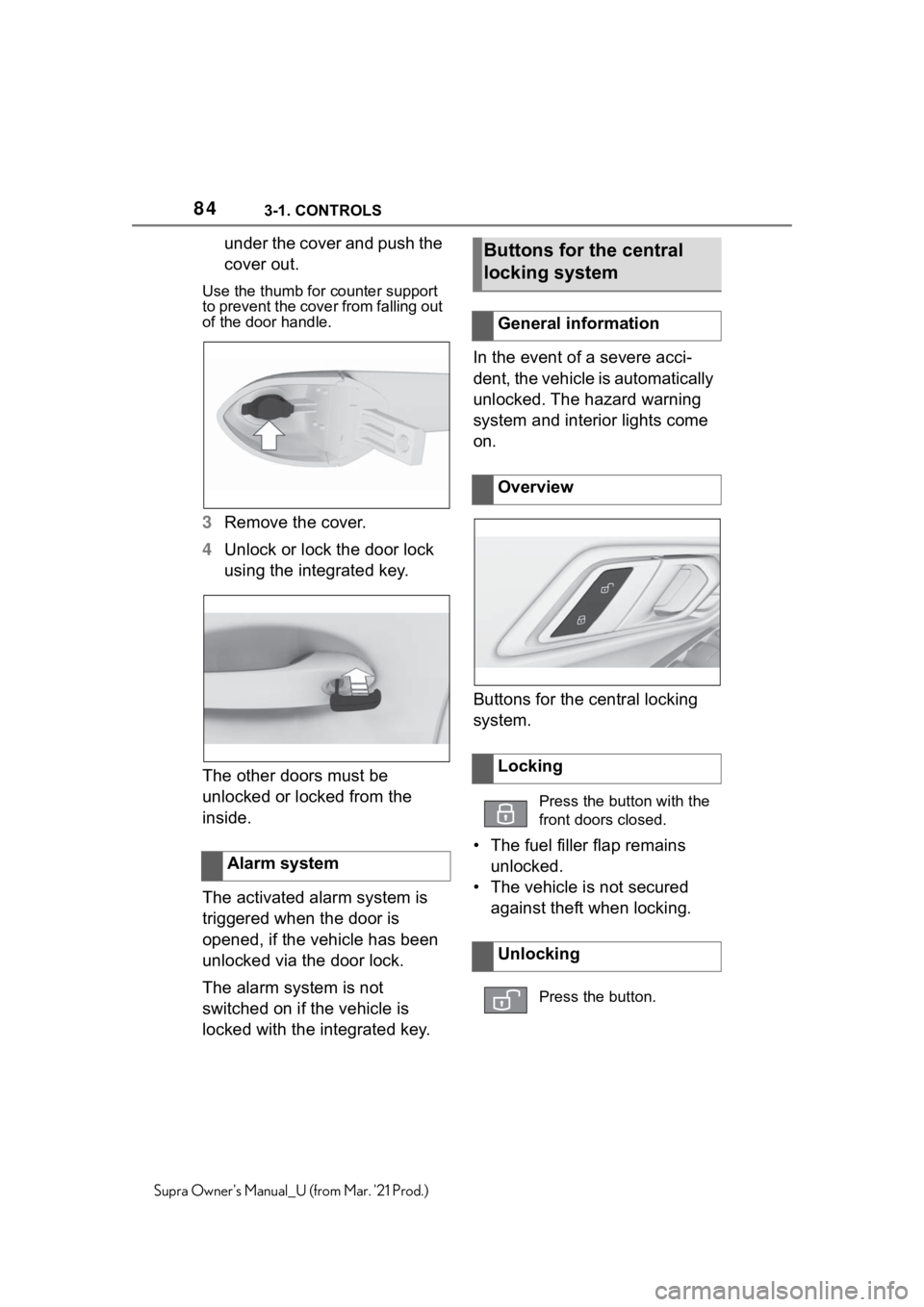 TOYOTA SUPRA 2021   (in English) Manual Online 843-1. CONTROLS
Supra Owners Manual_U (from Mar. 21 Prod.)
under the cover and push the 
cover out.
Use the thumb for counter support 
to prevent the cover from falling out 
of the door handle.
3Rem