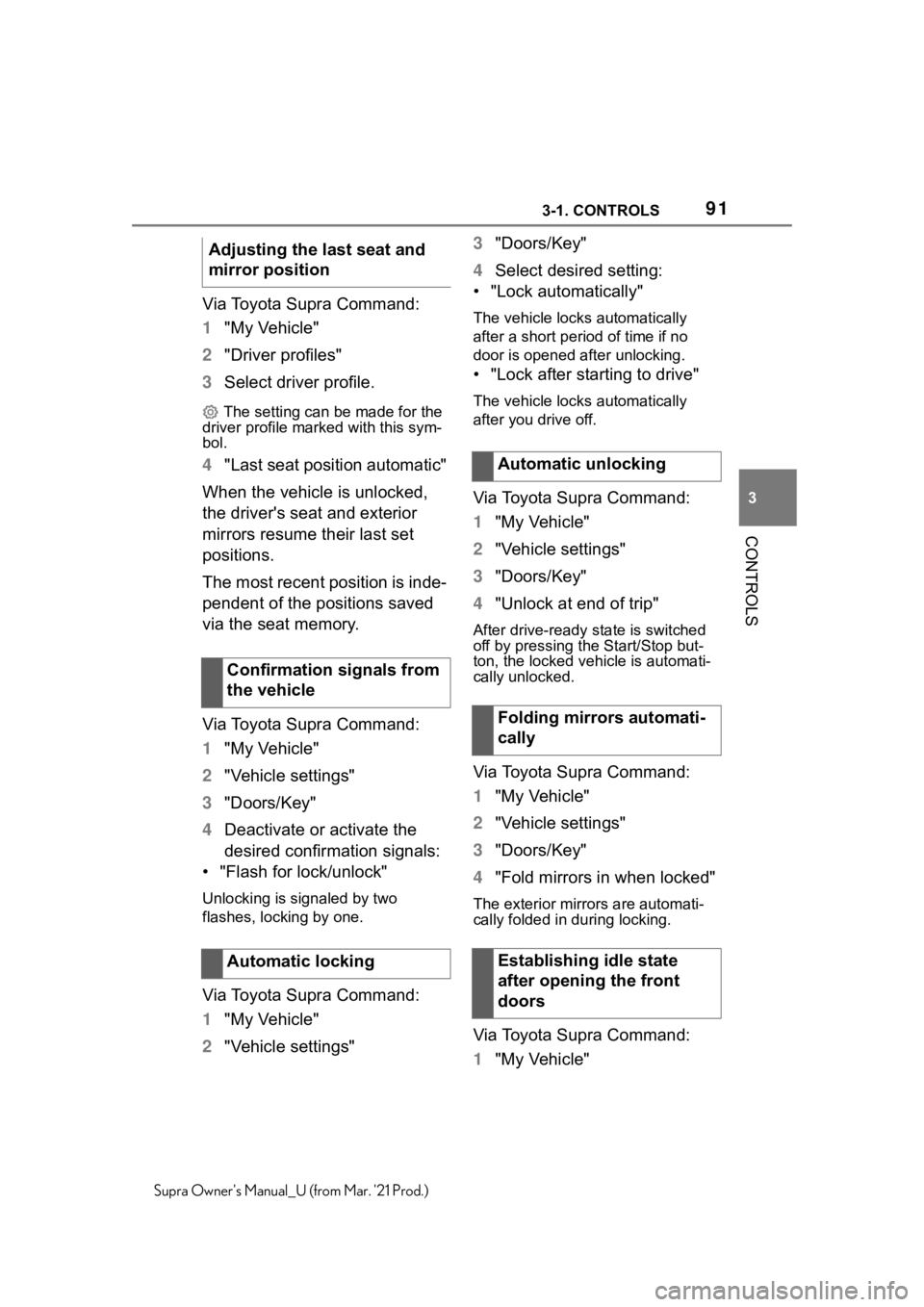 TOYOTA SUPRA 2021  Owners Manual (in English) 913-1. CONTROLS
3
CONTROLS
Supra Owners Manual_U (from Mar. 21 Prod.)
Via Toyota Supra Command:
1"My Vehicle"
2"Driver profiles"
3Select driver profile.
 The setting can be made for 
