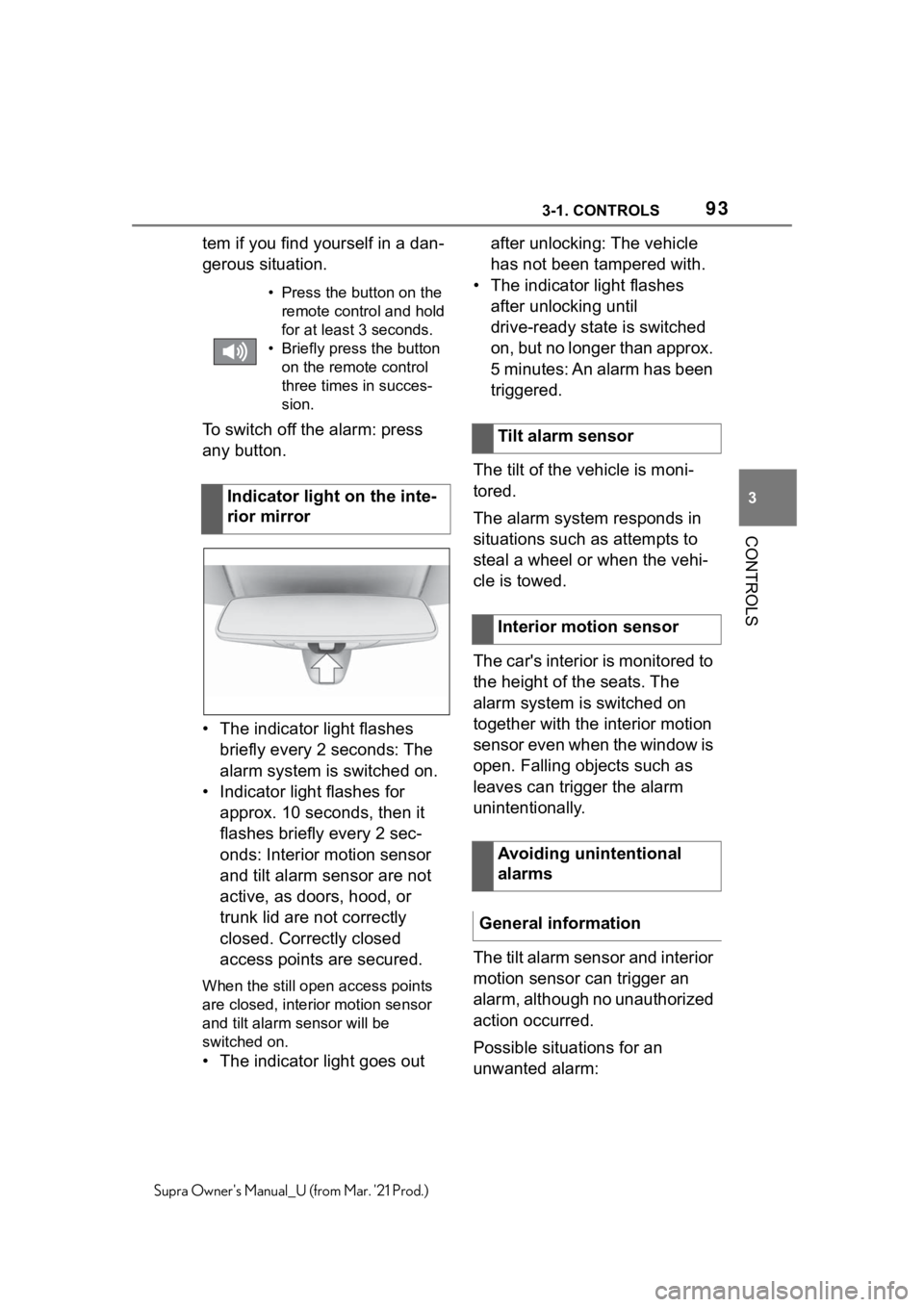 TOYOTA SUPRA 2021  Owners Manual (in English) 933-1. CONTROLS
3
CONTROLS
Supra Owners Manual_U (from Mar. 21 Prod.)
tem if you find yourself in a dan-
gerous situation.
To switch off the alarm: press 
any button.
• The indicator light flashes