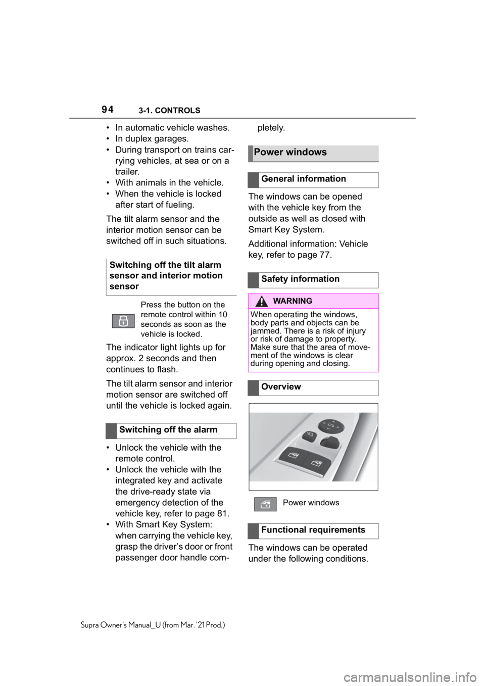 TOYOTA SUPRA 2021  Owners Manual (in English) 943-1. CONTROLS
Supra Owners Manual_U (from Mar. 21 Prod.)
• In automatic vehicle washes.
• In duplex garages.
• During transport on trains car-
rying vehicles, at sea or on a 
trailer.
• Wi