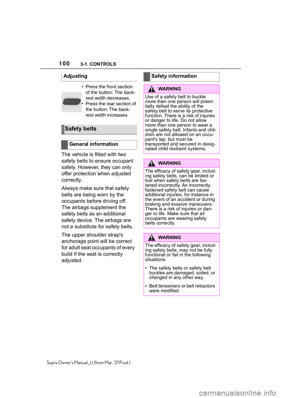 TOYOTA SUPRA 2021  Owners Manual (in English) 1003-1. CONTROLS
Supra Owners Manual_U (from Mar. 21 Prod.)
The vehicle is fitted with two 
safety belts to ensure occupant 
safety. However, they can only 
offer protection when adjusted 
correctly