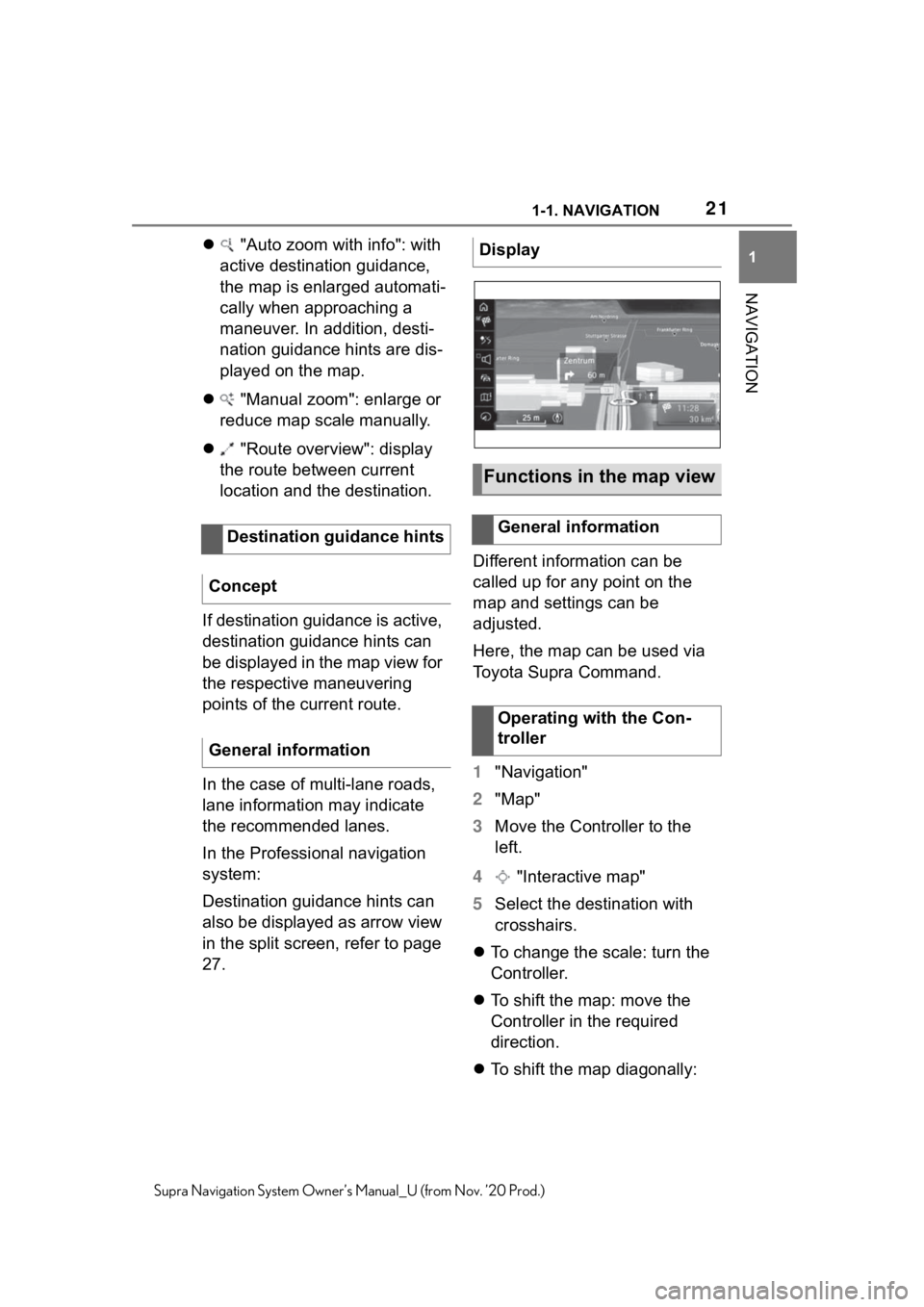 TOYOTA SUPRA 2021  Accessories, Audio & Navigation (in English) 211-1. NAVIGATION
1
NAVIGATION
Supra Navigation System Owner’s Manual_U (from Nov. ’20 Prod.)
 "Auto zoom with info": with 
active destination guidance, 
the map is enlarged automati-
c
