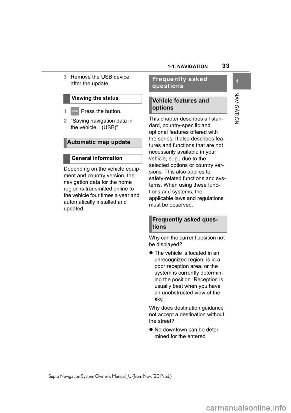TOYOTA SUPRA 2021  Accessories, Audio & Navigation (in English) 331-1. NAVIGATION
1
NAVIGATION
Supra Navigation System Owner’s Manual_U (from Nov. ’20 Prod.)
3Remove the USB device 
after the update.
1  Press the button.
2 "Saving navigation data in 
the v