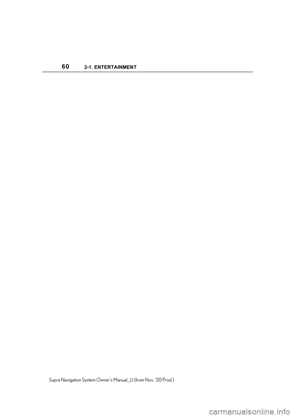 TOYOTA SUPRA 2021 Accessories, Audio & Navigation (in English) 602-1. ENTERTAINMENT
Supra Navigation System Owner’s Manual_U (from Nov. ’20 Prod.) TOYOTA SUPRA 2021 Accessories, Audio & Navigation (in English) 602-1. ENTERTAINMENT
Supra Navigation System Owner’s Manual_U (from Nov. ’20 Prod.)