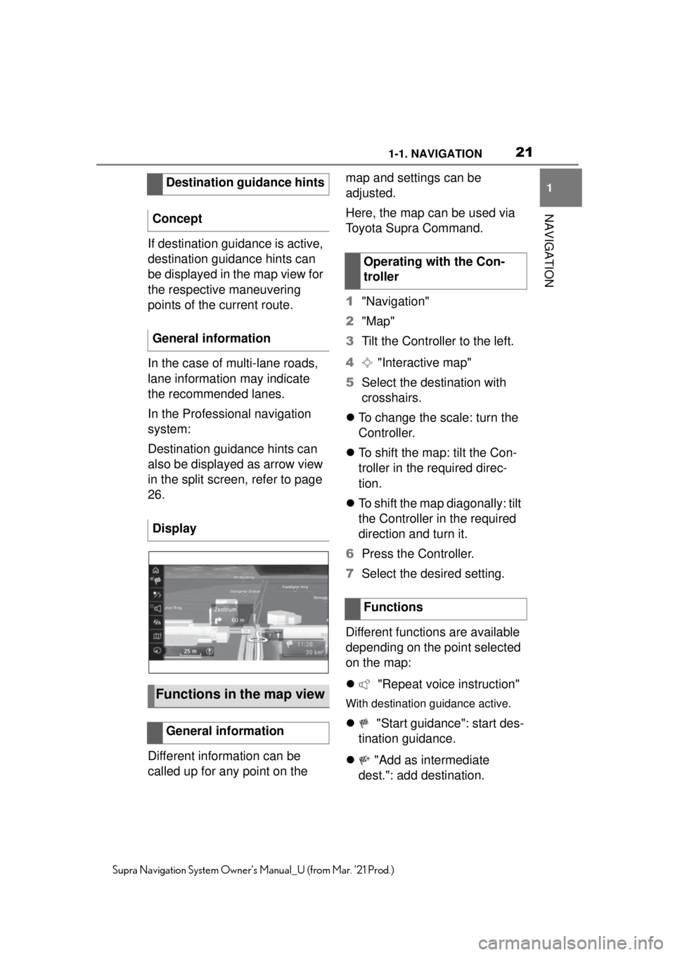 TOYOTA SUPRA 2021 Accessories, Audio & Navigation (in English) 211-1. NAVIGATION
1
NAVIGATION
Supra Navigation System Owner’s Manual_U (from Mar. ’21 Prod.)
If destination guidance is active,
destination guidance hints can
be displayed in the map view for
TOYOTA SUPRA 2021 Accessories, Audio & Navigation (in English) 211-1. NAVIGATION
1
NAVIGATION
Supra Navigation System Owner’s Manual_U (from Mar. ’21 Prod.)
If destination guidance is active,
destination guidance hints can
be displayed in the map view for