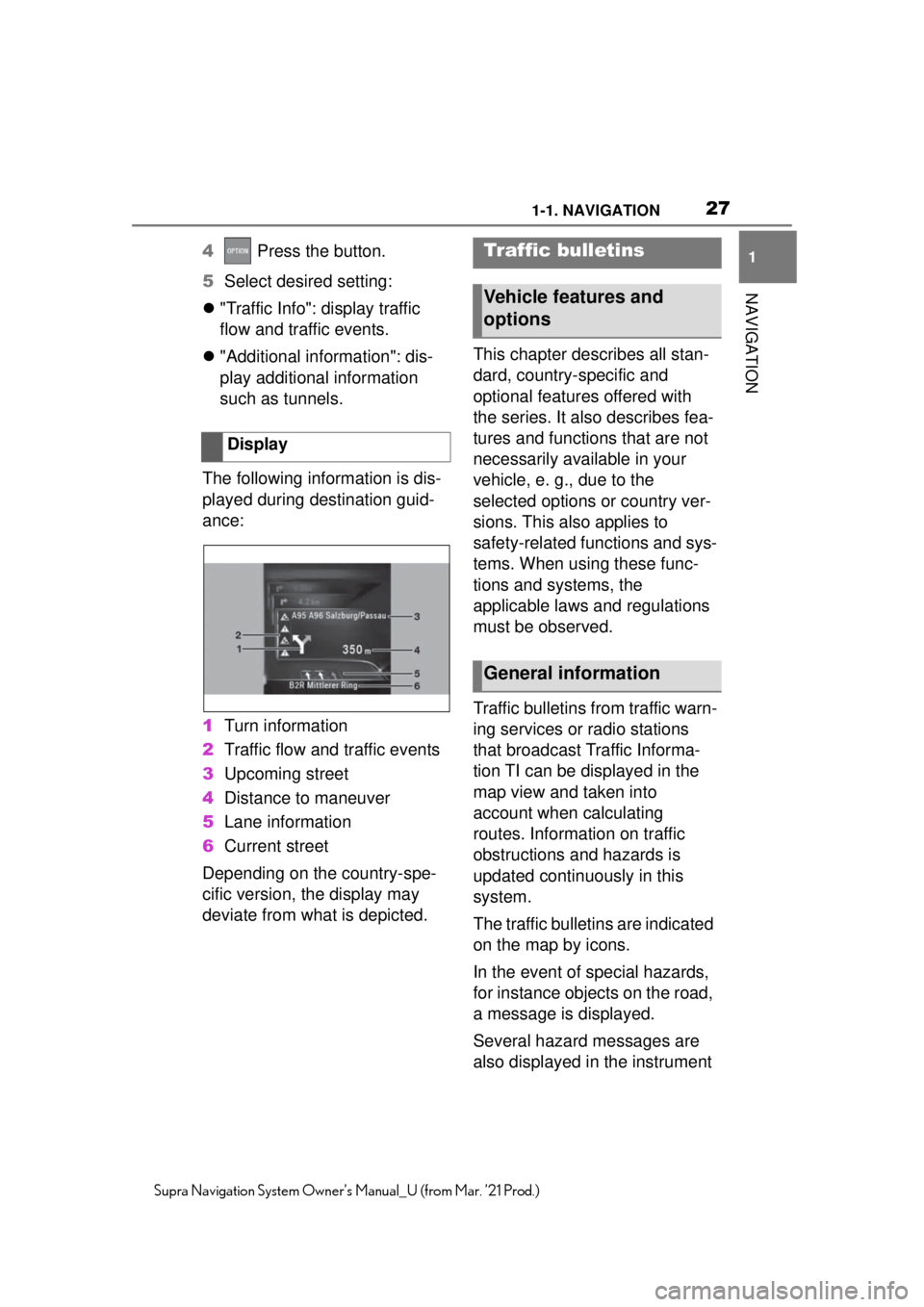 TOYOTA SUPRA 2021 Accessories, Audio & Navigation (in English) 271-1. NAVIGATION
1
NAVIGATION
Supra Navigation System Owner’s Manual_U (from Mar. ’21 Prod.)
4 Press the button.
5 Select desired setting:
"Traffic Info": display traffic
flow and traffic ev TOYOTA SUPRA 2021 Accessories, Audio & Navigation (in English) 271-1. NAVIGATION
1
NAVIGATION
Supra Navigation System Owner’s Manual_U (from Mar. ’21 Prod.)
4 Press the button.
5 Select desired setting:
"Traffic Info": display traffic
flow and traffic ev