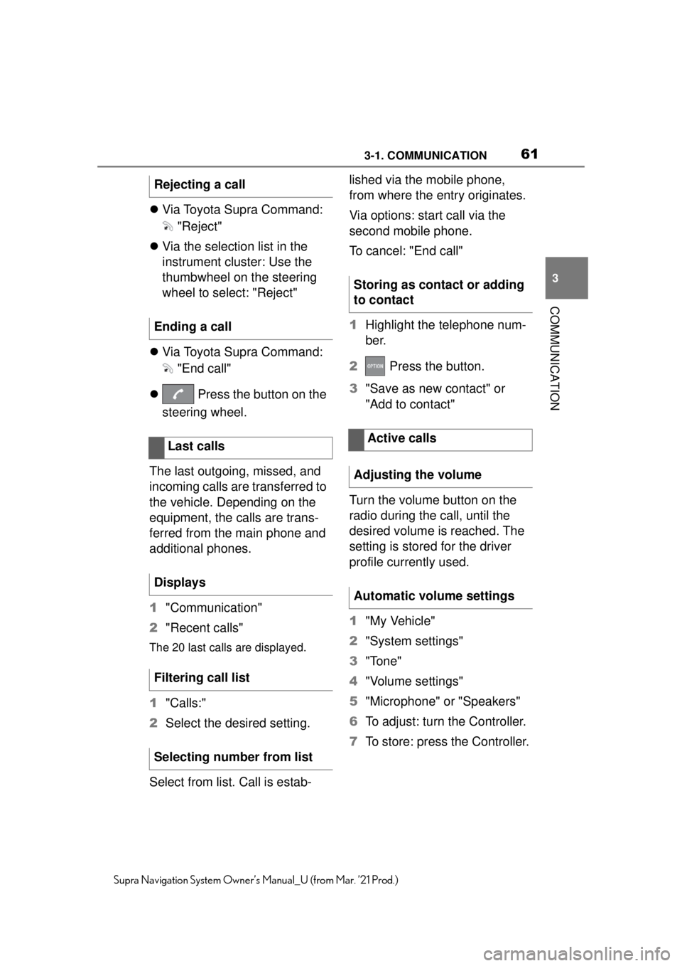 TOYOTA SUPRA 2021  Accessories, Audio & Navigation (in English) 613-1. COMMUNICATION
3
COMMUNICATION
Supra Navigation System Owner’s Manual_U (from Mar. ’21 Prod.)
Via Toyota Supra Command: 
 "Reject"
 Via the selection list in the 
instrument cluster: U