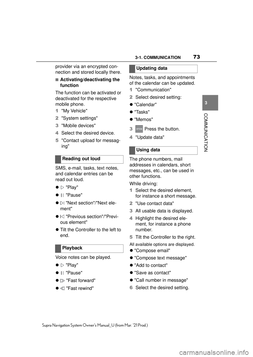 TOYOTA SUPRA 2021  Accessories, Audio & Navigation (in English) 733-1. COMMUNICATION
3
COMMUNICATION
Supra Navigation System Owner’s Manual_U (from Mar. ’21 Prod.)
provider via an encrypted con-
nection and stored locally there.
■Activating/deactivating the 