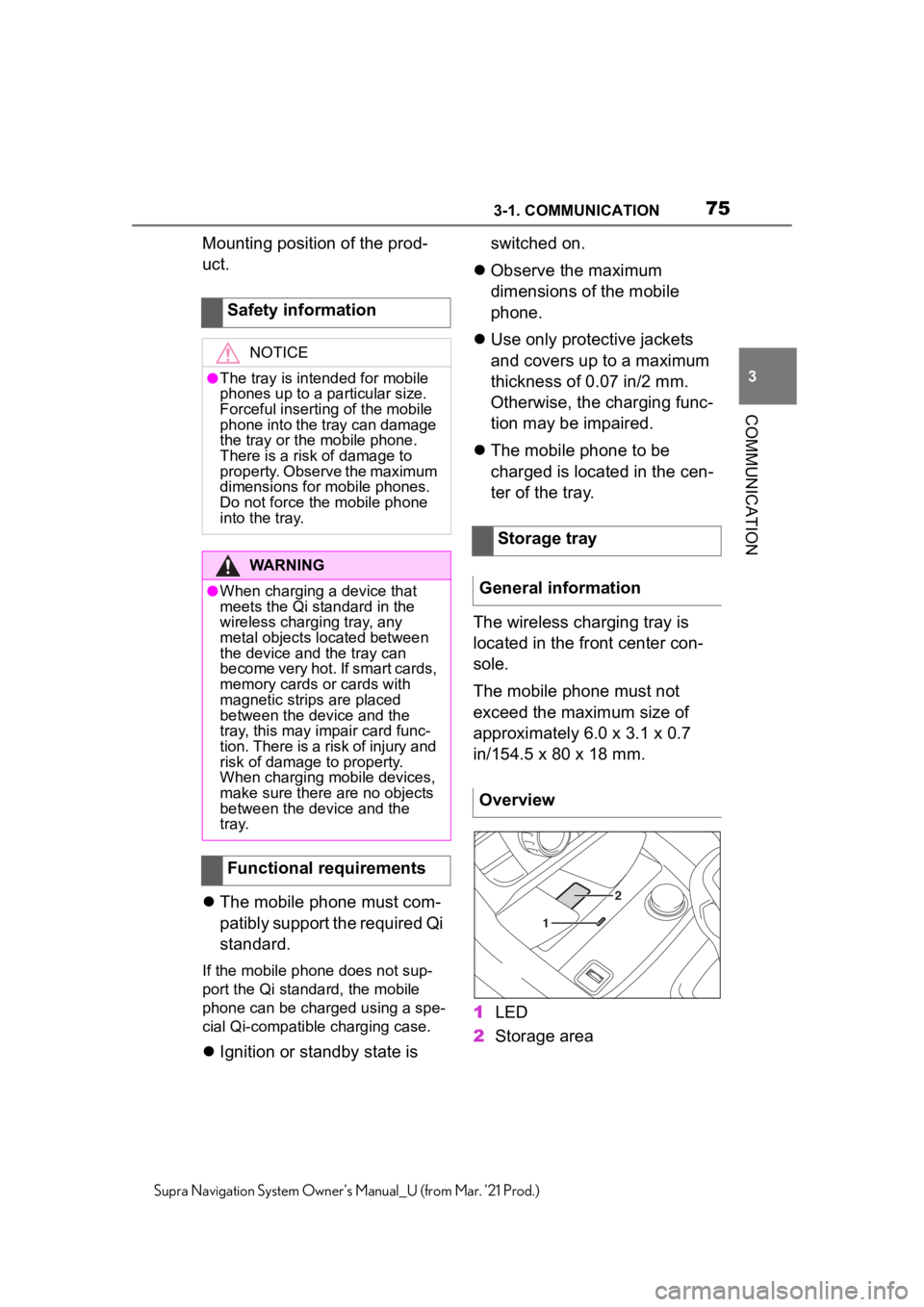 TOYOTA SUPRA 2021  Accessories, Audio & Navigation (in English) 753-1. COMMUNICATION
3
COMMUNICATION
Supra Navigation System Owner’s Manual_U (from Mar. ’21 Prod.)
Mounting position of the prod-
uct.
The mobile phone must com-
patibly support the required Q