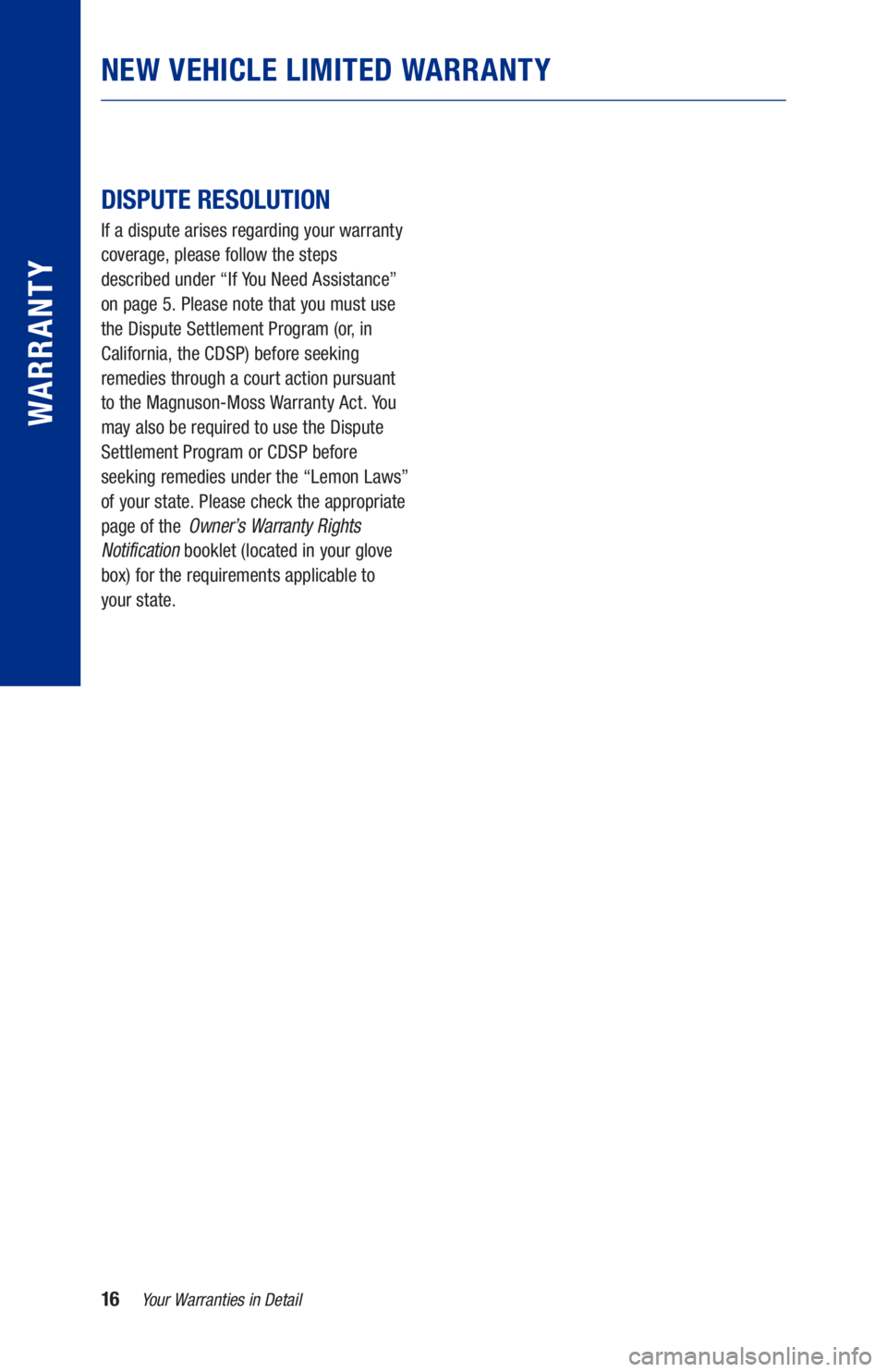 TOYOTA SUPRA 2021  Warranties & Maintenance Guides (in English) 16
 
 
DISPUTE RESOLUTION
If a dispute arises regarding your warranty 
coverage, please follow the steps  
described under “If You Need Assistance”  
on page 5. Please note that you must use  
the