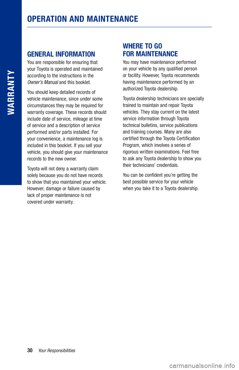 TOYOTA SUPRA 2021  Warranties & Maintenance Guides (in English) 30
 
GENERAL INFORMATION 
You are responsible for ensuring that  
your Toyota is operated and maintained 
according to the instructions in the  
Owner’s Manual and this booklet.
You should keep deta TOYOTA SUPRA 2021  Warranties & Maintenance Guides (in English) 30
 
GENERAL INFORMATION 
You are responsible for ensuring that  
your Toyota is operated and maintained 
according to the instructions in the  
Owner’s Manual and this booklet.
You should keep deta