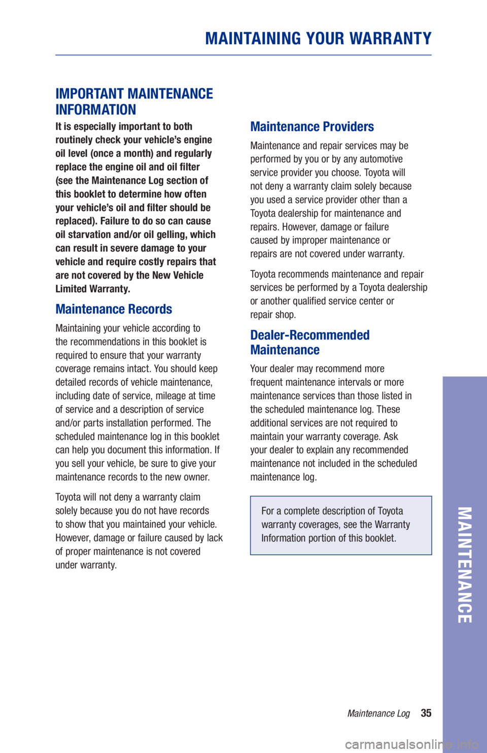 TOYOTA SUPRA 2021  Warranties & Maintenance Guides (in English) 35
MAINTAINING YOUR WARRANTY
 
IMPORTANT MAINTENANCE 
INFORMATION
It is especially important to both  
routinely check your vehicle’s engine  
oil level (once a month) and regularly 
replace the eng TOYOTA SUPRA 2021  Warranties & Maintenance Guides (in English) 35
MAINTAINING YOUR WARRANTY
 
IMPORTANT MAINTENANCE 
INFORMATION
It is especially important to both  
routinely check your vehicle’s engine  
oil level (once a month) and regularly 
replace the eng