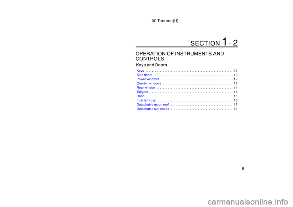 TOYOTA TACOMA 2000   (in English) User Guide ’0 0 Ta c om a (U)
9
OPERATION OF INSTRUMENTS AND 
CONTROLS
Keys and Doors
Keys10
. . . . . . . . . . . . . . . . . . . . . . . . . . . . . . . . . . . . .\
 . . . . . . . . . . . . . . . . . . 
Sid