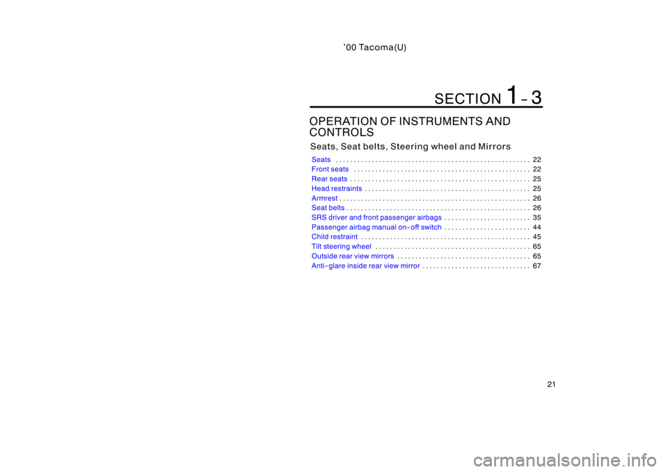 TOYOTA TACOMA 2000  Owners Manual (in English) ’0 0 Ta c om a (U)
21
OPERATION OF INSTRUMENTS AND 
CONTROLS
Seats, Seat belts, Steering wheel and Mirrors
Seats22
. . . . . . . . . . . . . . . . . . . . . . . . . . . . . . . . . . . . .\
 . . . .