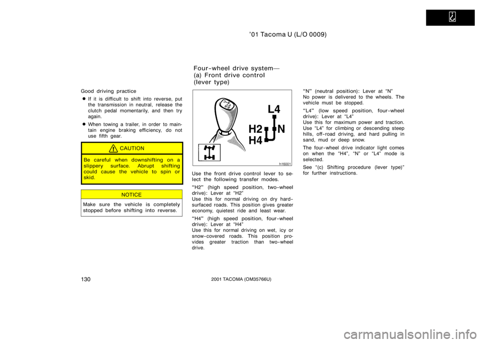 TOYOTA TACOMA 2001  Owners Manual (in English)   
’01 Tacoma U (L/O 0009)
1302001 TACOMA (OM35766U)
Good driving practice
If it is difficult to shift into reverse, put
the transmission in neutral, release the
clutch pedal momentarily, and then 