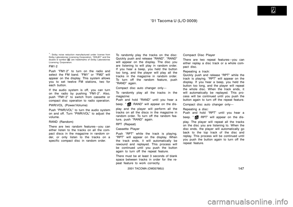 TOYOTA TACOMA 2001  Owners Manual (in English)   
’01 Tacoma U (L/O 0009)
1472001 TACOMA (OM35766U)
∗: Dolby noise reduction manufactured under license from
Dolby Laboratories Licensing Corporation. DOLBY" and the
double D symbol 
 are tr