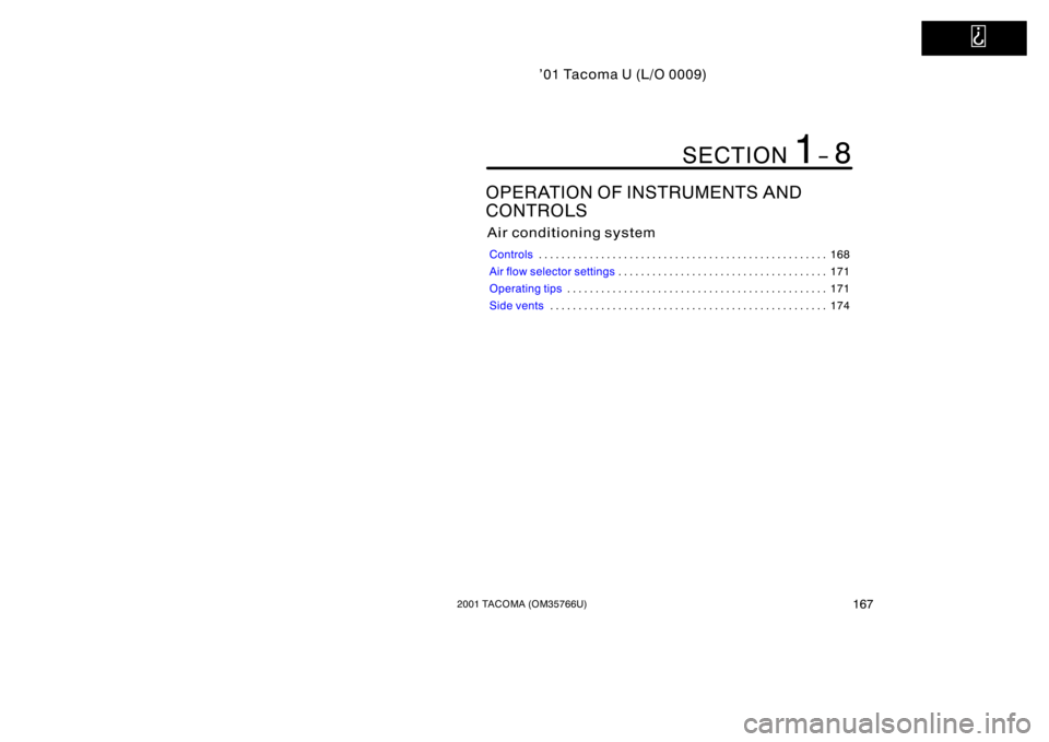 TOYOTA TACOMA 2001  Owners Manual (in English)   
’01 Tacoma U (L/O 0009)
1672001 TACOMA (OM35766U)
OPERATION OF INSTRUMENTS AND 
CONTROLS
Air conditioning system
Controls168
. . . . . . . . . . . . . . . . . . . . . . . . . . . . . . . . . . . 