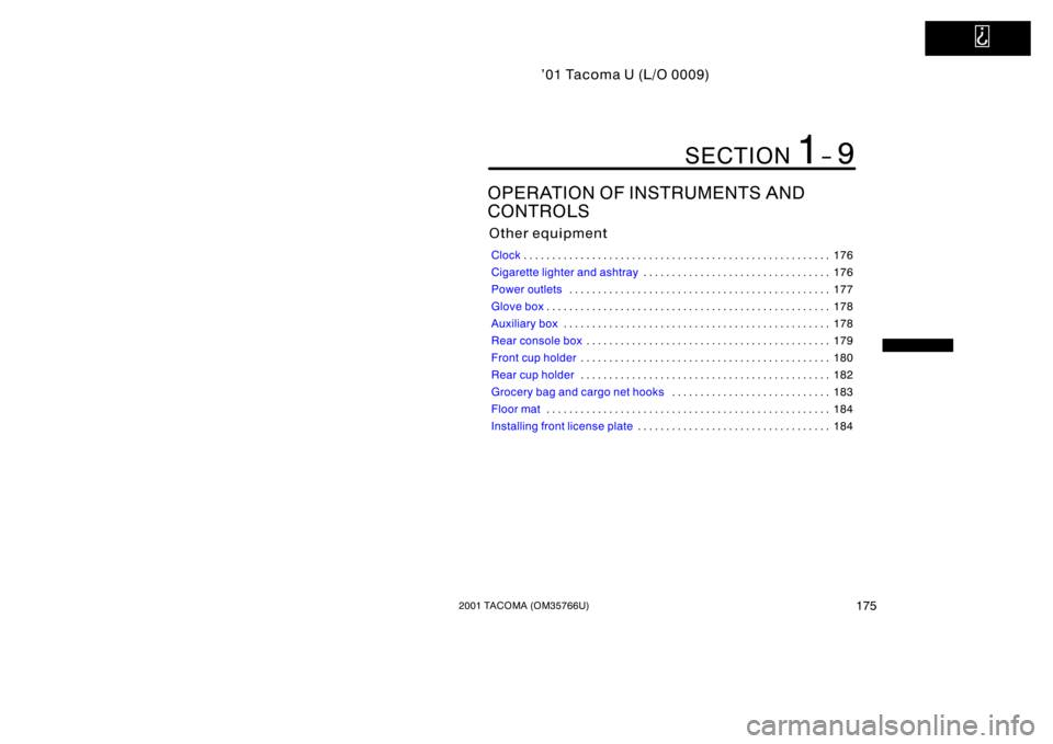 TOYOTA TACOMA 2001  Owners Manual (in English)   
’01 Tacoma U (L/O 0009)
1752001 TACOMA (OM35766U)
OPERATION OF INSTRUMENTS AND 
CONTROLS
Other equipment
Clock176
. . . . . . . . . . . . . . . . . . . . . . . . . . . . . . . . . . . . .\
 . . .