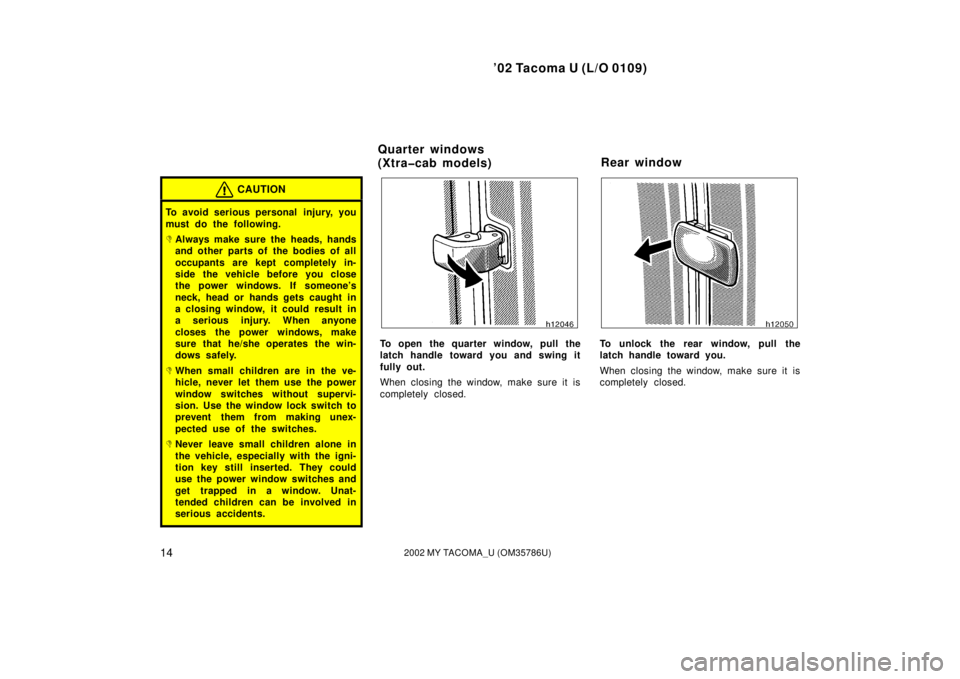 TOYOTA TACOMA 2002   (in English) User Guide ’02 Tacoma U (L/O 0109)
142002 MY TACOMA_U (OM35786U)
CAUTION
To avoid serious personal  injury, you
must do the following.
Always make sure the heads, hands
and other parts of the bodies of all
oc