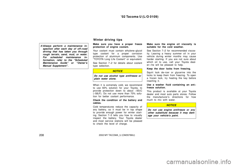 TOYOTA TACOMA 2002  Owners Manual (in English) ’02 Tacoma U (L/O 0109)
2082002 MY TACOMA_U (OM35786U)
Always perform a maintenance in-
spection after each day of off�road
driving that has taken you through
rough terrain, sand, mud, or water.
Fo