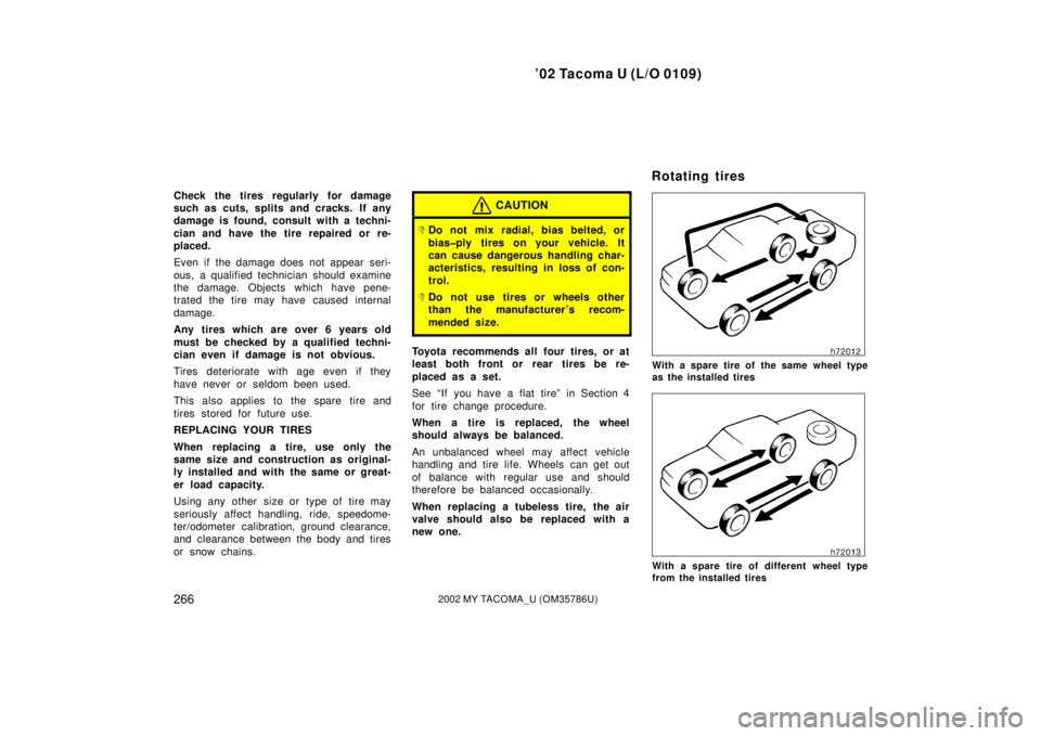 TOYOTA TACOMA 2002  Owners Manual (in English) ’02 Tacoma U (L/O 0109)
2662002 MY TACOMA_U (OM35786U)
Check the tires regularly for damage
such as cuts, splits and cracks. If any
damage is found, consult with a techni-
cian and have the tire rep