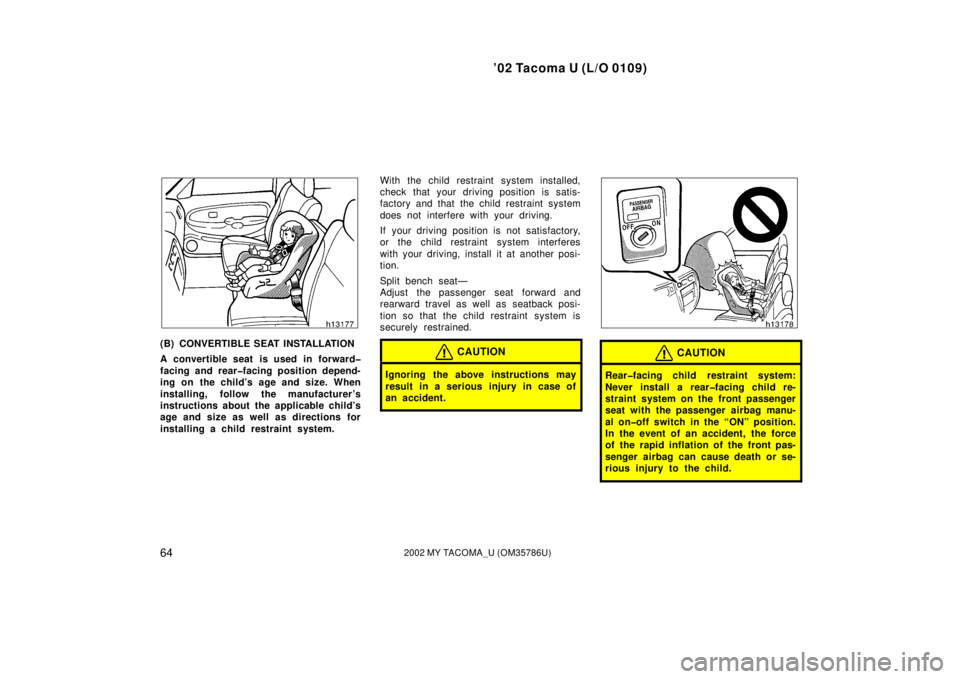 TOYOTA TACOMA 2002   (in English) Repair Manual ’02 Tacoma U (L/O 0109)
642002 MY TACOMA_U (OM35786U)
(B) CONVERTIBLE SEAT INSTALLATION
A convertible seat is used in forward�
facing and rear�facing position depend-
ing on the child’s age and si