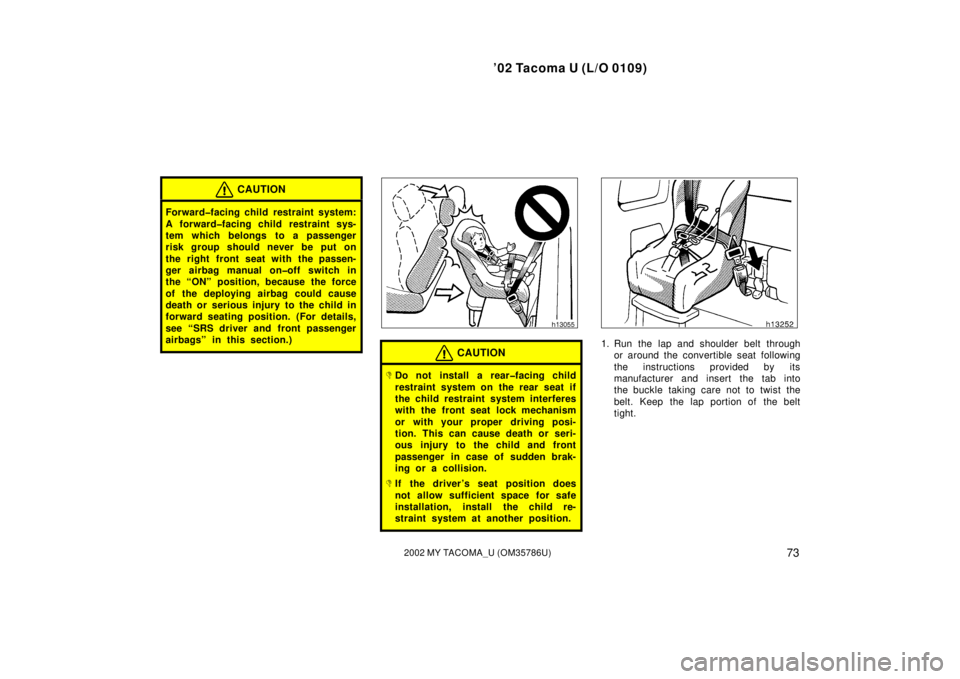 TOYOTA TACOMA 2002   (in English) Manual PDF ’02 Tacoma U (L/O 0109)
732002 MY TACOMA_U (OM35786U)
CAUTION
Forward�facing child restraint system:
A forward�facing child restraint sys-
tem which belongs to a passenger
risk group should never be