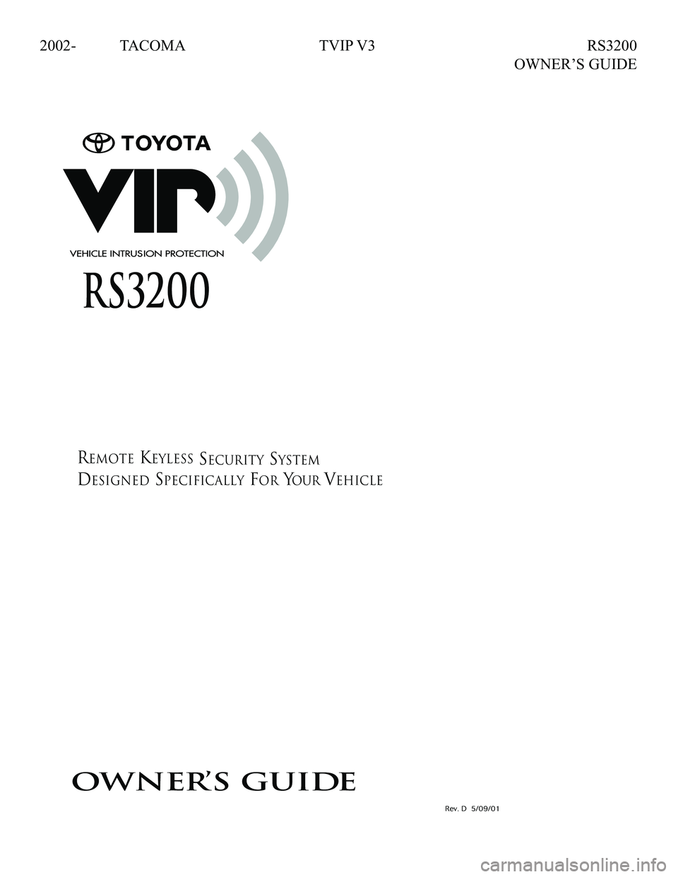 TOYOTA TACOMA 2002  Accessories, Audio & Navigation (in English) 2002- TACOMA  TVIP V3  RS3200 
     OWNER’S GUIDE
Remote Keyless Security system
Designed Specifically for your Vehicle
owner’s guide
RS3200
090002-24750700
Rev. D  5/09/01
2005-2006 COROLLA/MATRI