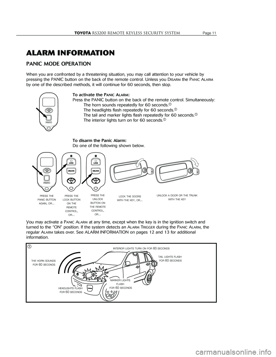 TOYOTA TACOMA 2002 Accessories, Audio & Navigation (in English) ALARM INFORMATION
PANIC MODE OPERATION
When you are confronted by a threatening situation, you may call attention to your vehicle by
pressing the PANIC button on the back of the remote control. Unles TOYOTA TACOMA 2002 Accessories, Audio & Navigation (in English) ALARM INFORMATION
PANIC MODE OPERATION
When you are confronted by a threatening situation, you may call attention to your vehicle by
pressing the PANIC button on the back of the remote control. Unles