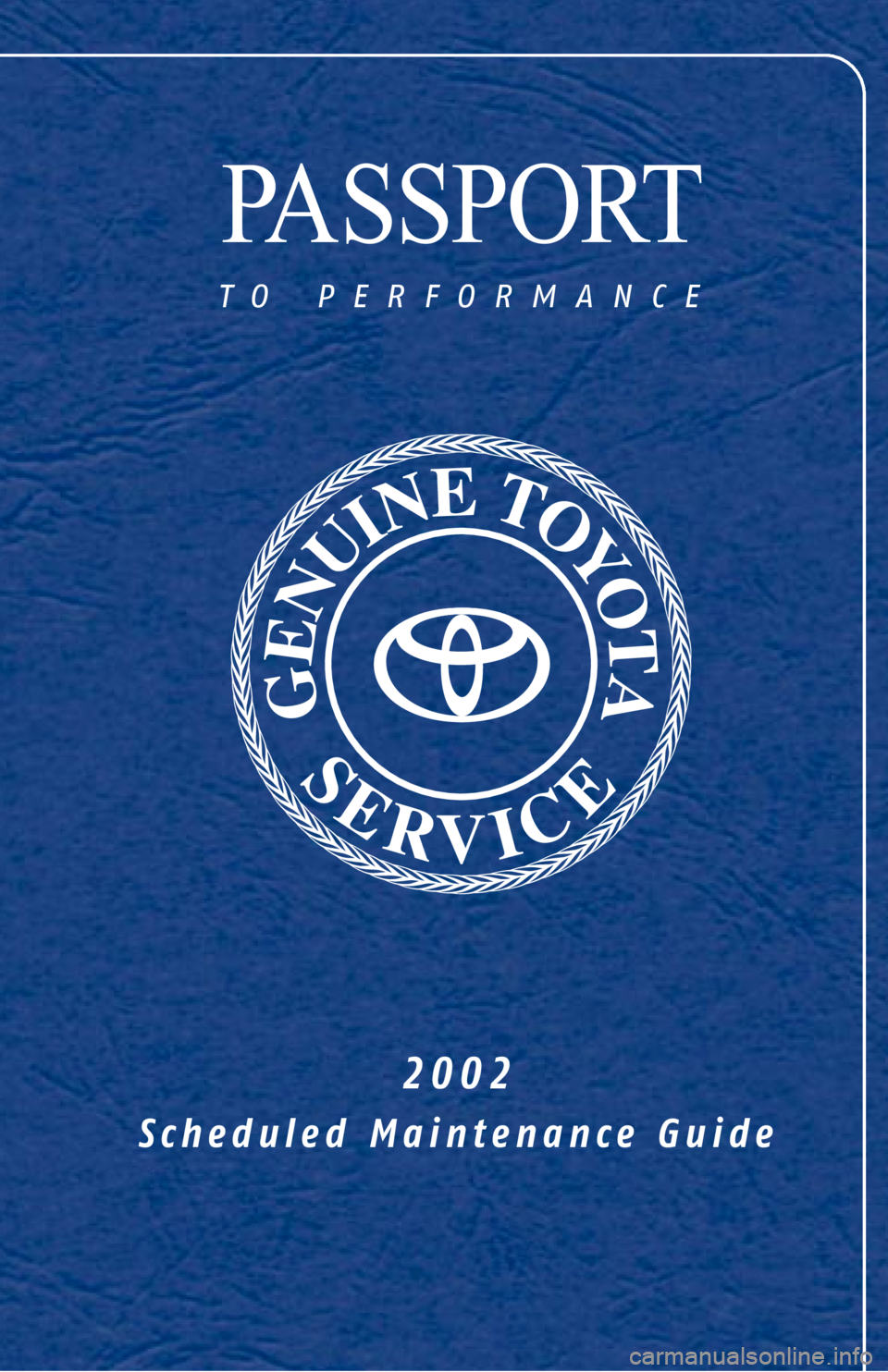 TOYOTA TACOMA 2002 Warranties & Maintenance Guides (in English) PASSPORT
to performance
2002
Scheduled Maintenance Guide TOYOTA TACOMA 2002 Warranties & Maintenance Guides (in English) PASSPORT
to performance
2002
Scheduled Maintenance Guide