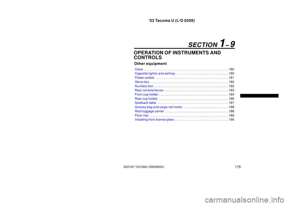 TOYOTA TACOMA 2003  Owners Manual (in English) ’03 Tacoma U (L/O 0209)
1792003 MY TACOMA (OM35800U)
OPERATION OF INSTRUMENTS AND
CONTROLS
Other equipment
Clock180
. . . . . . . . . . . . . . . . . . . . . . . . . . . . . . . . . . . . .\
 . . . 