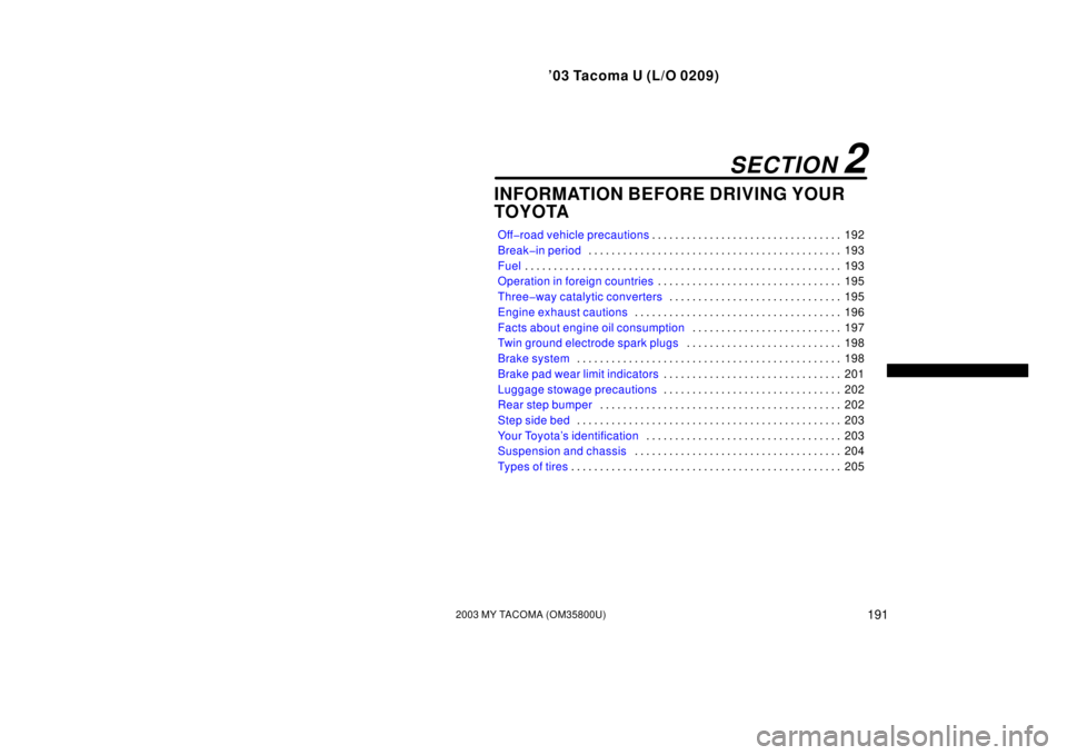 TOYOTA TACOMA 2003  Owners Manual (in English) ’03 Tacoma U (L/O 0209)
1912003 MY TACOMA (OM35800U)
INFORMATION BEFORE DRIVING YOUR
TOYOTA
Off�road vehicle precautions192
. . . . . . . . . . . . . . . . . . . . . . . . . . . . . . . . . 
Break�i