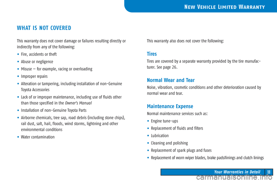TOYOTA TACOMA 2003  Owners Manual (in English) This warranty does not cover damage or failures resulting directly or
indirectly from any of the following:
•Fire, accidents or theft
•Abuse or negligence
•Misuse — for example, racing or over