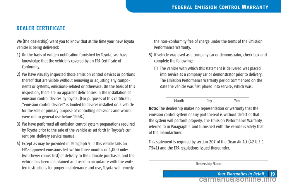 TOYOTA TACOMA 2003 (in English) User Guide We (the dealership) want you to know that at the time your new Toyota
vehicle is being delivered:
1) On the basis of written notification furnished by Toyota, we have
knowledge that the vehicle is cov TOYOTA TACOMA 2003 (in English) User Guide We (the dealership) want you to know that at the time your new Toyota
vehicle is being delivered:
1) On the basis of written notification furnished by Toyota, we have
knowledge that the vehicle is cov