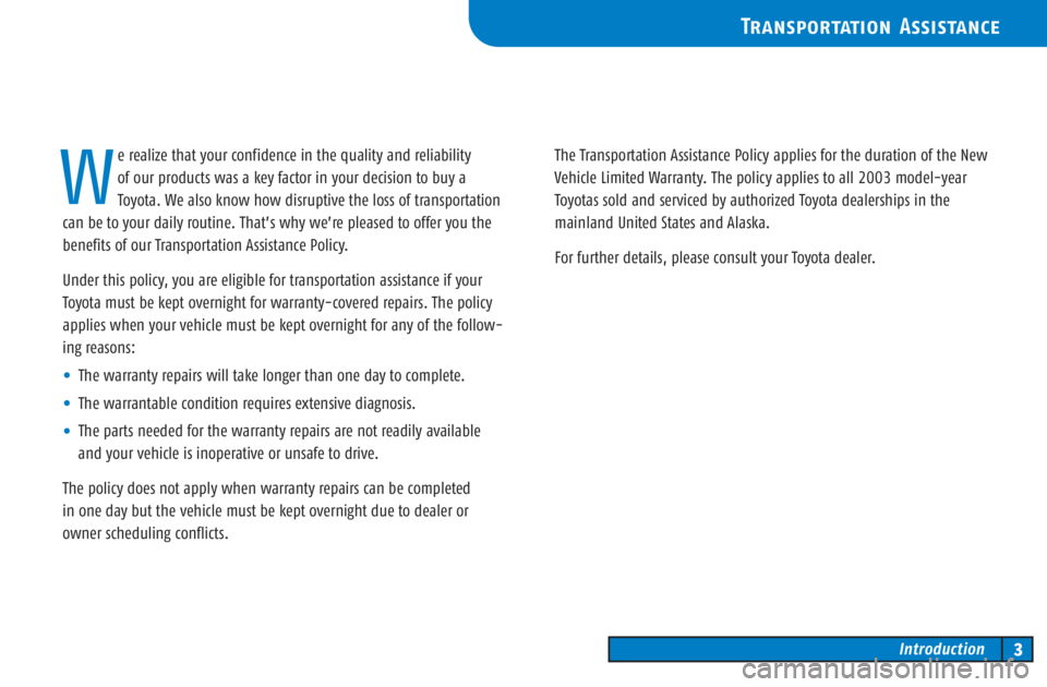 TOYOTA TACOMA 2003 Owners Manual (in English) e realize that your confidence in the quality and reliability
of our products was a key factor in your decision to buy a
Toyota. We also know how disruptive the loss of transportation
can be to your TOYOTA TACOMA 2003 Owners Manual (in English) e realize that your confidence in the quality and reliability
of our products was a key factor in your decision to buy a
Toyota. We also know how disruptive the loss of transportation
can be to your