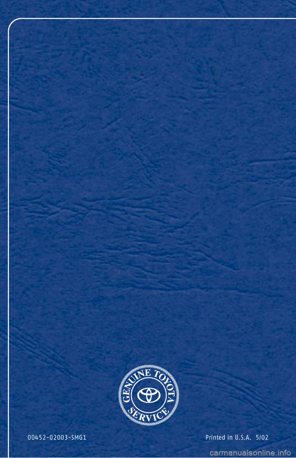 TOYOTA TACOMA 2003 Warranties & Maintenance Guides (in English) Printed in U.S.A. 5/02 00452-02003-SMG1 TOYOTA TACOMA 2003 Warranties & Maintenance Guides (in English) Printed in U.S.A. 5/02 00452-02003-SMG1