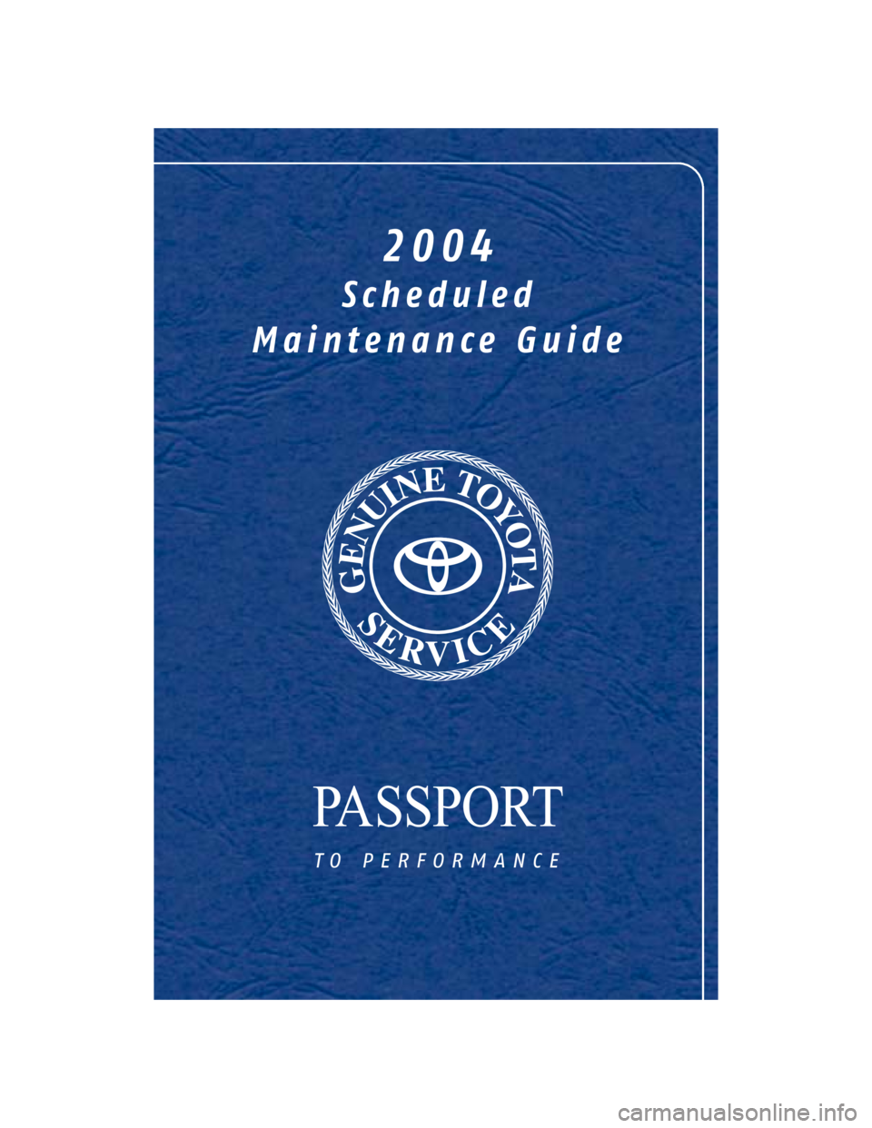 TOYOTA TACOMA 2004 Warranties & Maintenance Guides (in English) PASSPORT
to performance
2004
Scheduled
Maintenance Guide TOYOTA TACOMA 2004 Warranties & Maintenance Guides (in English) PASSPORT
to performance
2004
Scheduled
Maintenance Guide