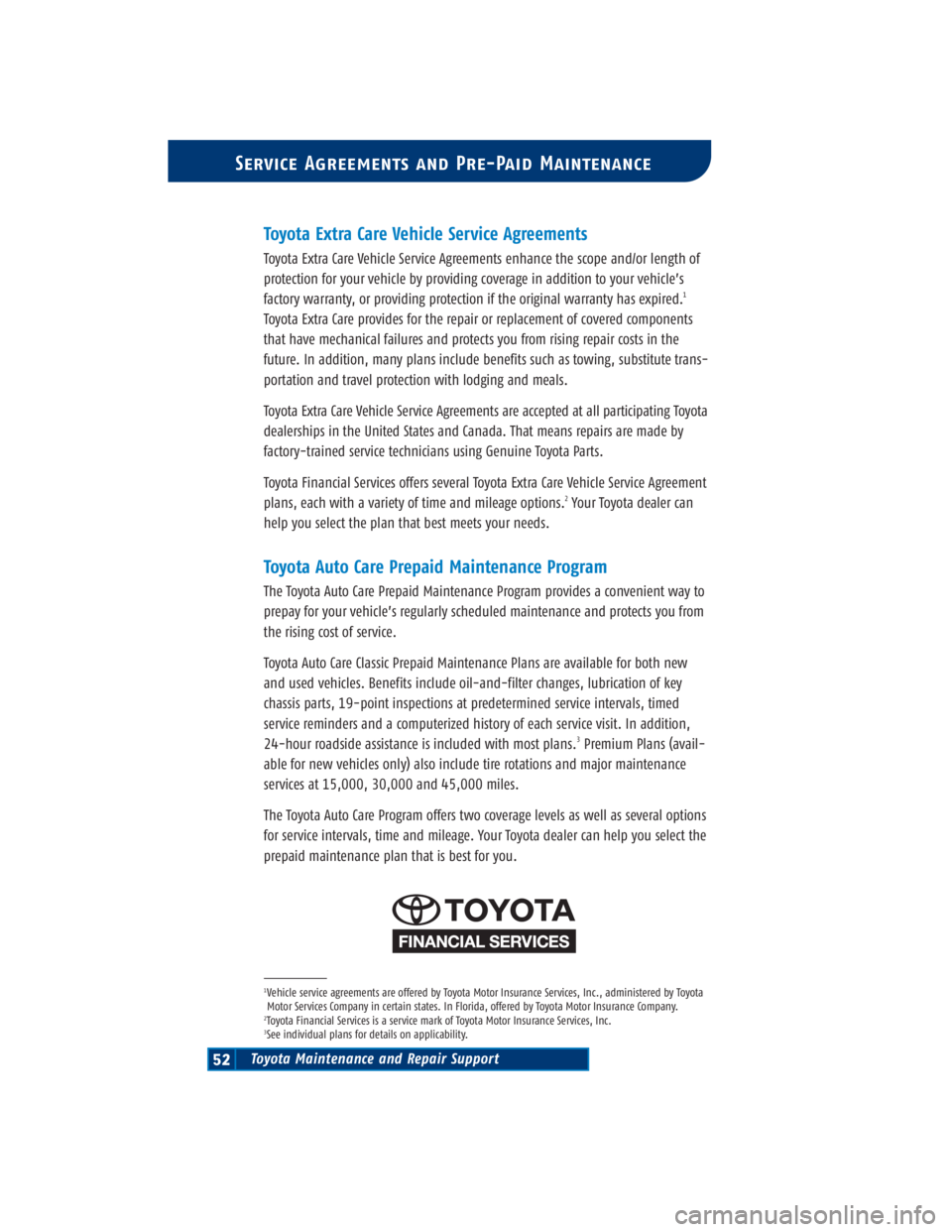 TOYOTA TACOMA 2004 Warranties & Maintenance Guides (in English) Service Agreements and Pre-Paid Maintenance
Toyota Maintenance and Repair Support52
Toyota Extra Care Vehicle Service Agreements
Toyota Extra Care Vehicle Service Agreements enhance the scope and/or l TOYOTA TACOMA 2004 Warranties & Maintenance Guides (in English) Service Agreements and Pre-Paid Maintenance
Toyota Maintenance and Repair Support52
Toyota Extra Care Vehicle Service Agreements
Toyota Extra Care Vehicle Service Agreements enhance the scope and/or l