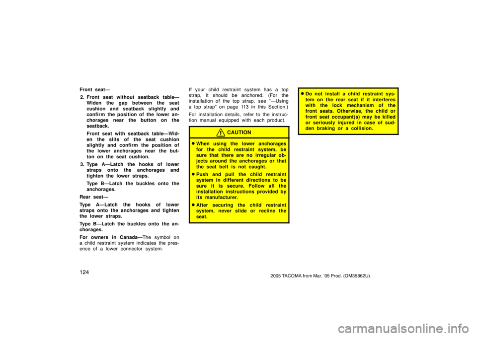 TOYOTA TACOMA 2005  Owners Manual (in English) 1242005 TACOMA from Mar. ’05 Prod. (OM35862U)
Front seat—2. Front seat without seatback table— Widen the gap between the seat
cushion and seatback slightly and
confirm the position of the lower 