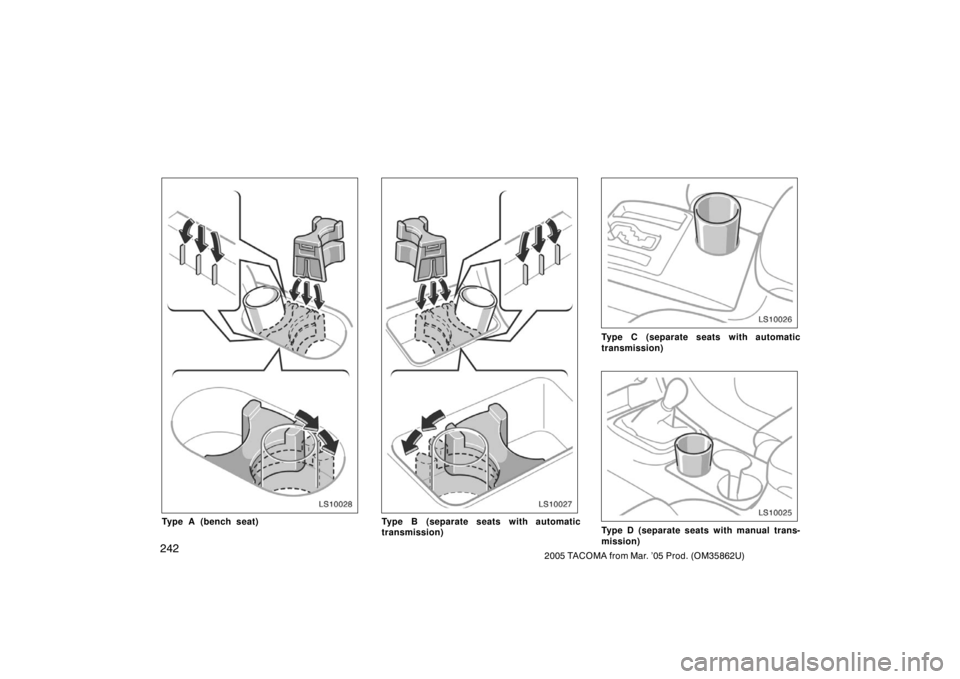 TOYOTA TACOMA 2005  Owners Manual (in English) 2422005 TACOMA from Mar. ’05 Prod. (OM35862U)
LS10028
Type A (bench seat)
LS10027
Type B (separate seats with automatic
transmission)
LS10026
Type C (separate seats with automatic
transmission)
LS10