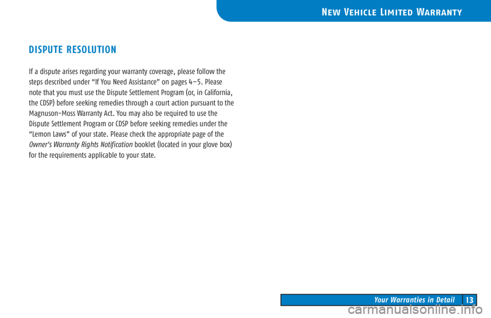 TOYOTA TACOMA 2006  Warranties & Maintenance Guides (in English) If a dispute arises regarding your warranty coverage, please follow the
steps described under “If You Need Assistance” on pages 4–5. Please
note that you must use the Dispute Settlement Program 