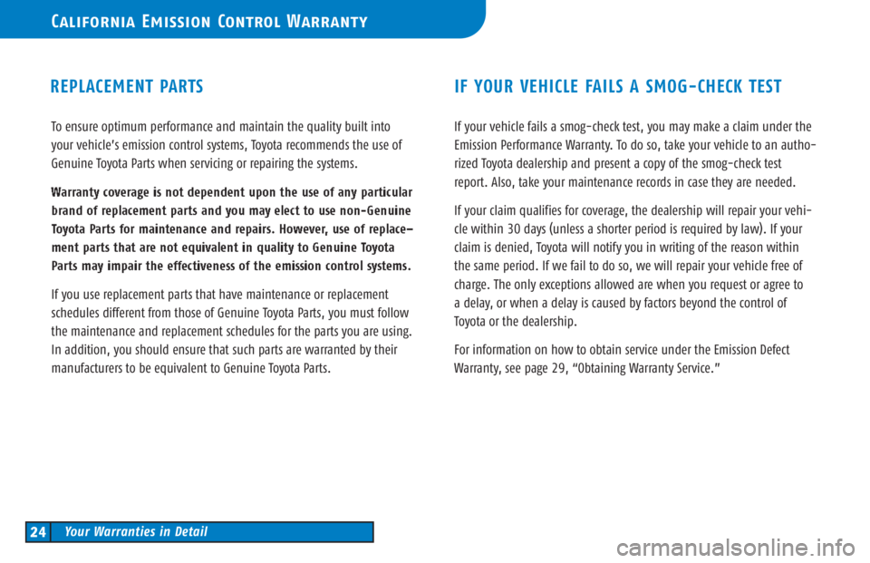 TOYOTA TACOMA 2006  Warranties & Maintenance Guides (in English) To ensure optimum performance and maintain the quality built into
your vehicle’s emission control systems, Toyota recommends the use of
Genuine Toyota Parts when servicing or repairing the systems.
