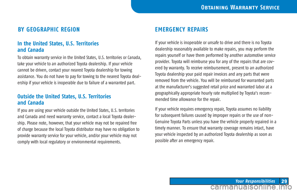 TOYOTA TACOMA 2006  Warranties & Maintenance Guides (in English) In the United States, U.S. Territories 
and Canada
To obtain warranty service in the United States, U.S. territories or Canada,
take your vehicle to an authorized Toyota dealership. If your vehicle 
c