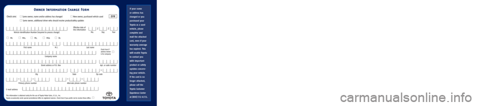 TOYOTA TACOMA 2006  Warranties & Maintenance Guides (in English) 2006
00505-06TWBPrinted in U.S.A.  6/05www.toyota.com
Owner’s
Warranty
Information
If your name 
or address has
changed or you
purchased your
Toyota as a used
vehicle, please
complete and 
mail the 