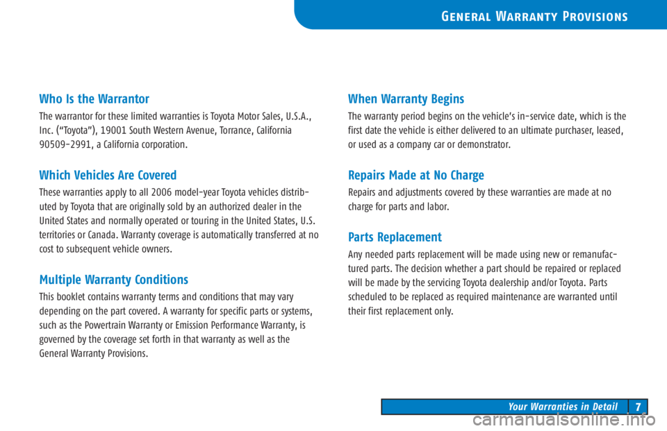 TOYOTA TACOMA 2006  Warranties & Maintenance Guides (in English) Who Is the Warrantor
The warrantor for these limited warranties is Toyota Motor Sales, U.S.A.,
Inc. (“Toyota”), 19001 South Western Avenue, Torrance, California
90509�2991, a California corporatio