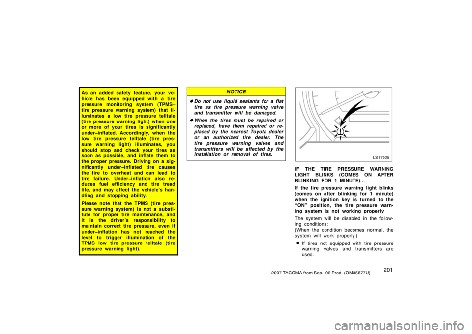TOYOTA TACOMA 2007  Owners Manual (in English) 2012007 TACOMA from Sep. ’06 Prod. (OM35877U)
As an added safety feature, your ve-
hicle has been equipped with a tire
pressure monitoring system (TPMS�
tire pressure warning system) that il-
lumina