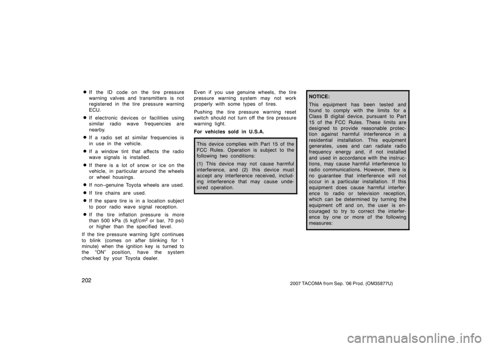 TOYOTA TACOMA 2007  Owners Manual (in English) 2022007 TACOMA from Sep. ’06 Prod. (OM35877U)
If the ID code on the tire pressure
warning valves and transmitters is not
registered in the tire pressure warning
ECU.
If electronic devices or facil