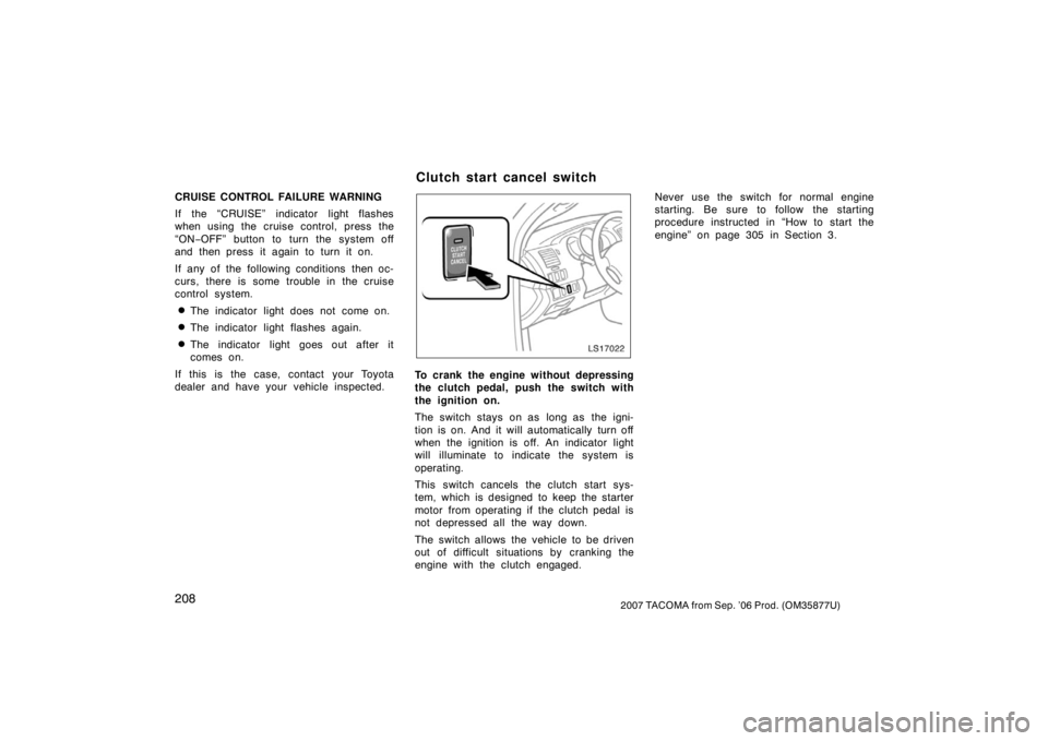 TOYOTA TACOMA 2007  Owners Manual (in English) 2082007 TACOMA from Sep. ’06 Prod. (OM35877U)
CRUISE CONTROL FAILURE WARNING
If the “CRUISE” indicator light flashes
when using the cruise control, press the
“ON−OFF” button to turn the sy