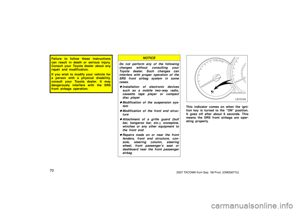 TOYOTA TACOMA 2007   (in English) Manual PDF 702007 TACOMA from Sep. ’06 Prod. (OM35877U)
Failure to follow these instructions
can result in death or serious injury.
Consult your Toyota dealer about any
repair and modification.
If you wish to 